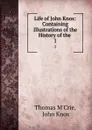 Life of John Knox: Containing Illustrations of the History of the . 1 - Thomas M'Crie