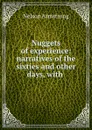 Nuggets of experience: narratives of the sixties and other days, with . - Nelson Armstrong