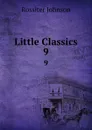 Little Classics. 9 - Rossiter Johnson