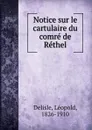 Notice sur le cartulaire du comre de Rethel - Delisle Léopold