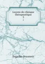 Lecons de clinique therapeutique. 3 - Dujardin-Beaumetz