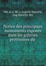 Notice des principaux monuments exposes dans les galeries provisoires du . - Matḥaf al-Miṣri
