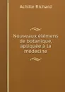 Nouveaux elemens de botanique, apliquee a la medecine - Achille Richard