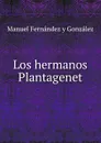 Los hermanos Plantagenet - Manuel Fernández y González