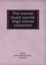 The normal music course. High school collection - John Wheeler Tufts