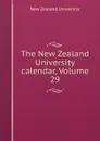 The New Zealand University calendar, Volume 29 - New Zealand University