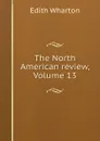 The North American review, Volume 13 - Edith Wharton