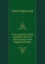 Nova sermonis latini palaestra: hoc est, ratio prorsus nova linguam latinam . - Arkád Mogyoróssy