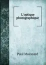 L.optique photographique - Paul Moëssard