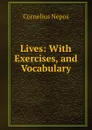 Lives: With Exercises, and Vocabulary - Cornelius Nepos