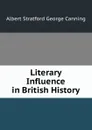 Literary Influence in British History - Albert Stratford George Canning