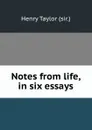 Notes from life, in six essays - Henry Taylor