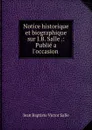 Notice historique et biographique sur J.B. Salle .: Publie a l.occasion . - Jean Baptiste Victor Salle