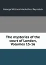 The mysteries of the court of London, Volumes 15-16 - George William MacArthur Reynolds