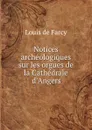 Notices archeologiques sur les orgues de la Cathedrale d.Angers - Louis de Farcy