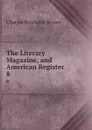 The Literary Magazine, and American Register. 8 - Charles Brockden Brown