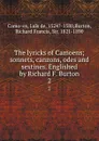 The lyricks of Camoens; sonnets, canzons, odes and sextines. Englished by Richard F. Burton. 2 - Luís de Camões