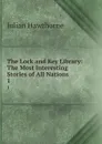 The Lock and Key Library: The Most Interesting Stories of All Nations. 1 - Julian Hawthorne