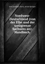 Nordwest-Deutschland (von der Elbe und der westgrenze Sachsens an): Handbuch . - Karl Baedeker