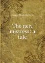 The new mistress: a tale - Fenn George Manville