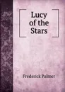 Lucy of the Stars - Palmer Frederick