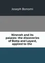 Nineveh and its palaces: the discoveries of Botta and Layard, applied to the . - Joseph Bonomi