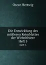 Die Entwicklung des mittleren Keimblattes der Wirbelthiere. Heft 5 - Hertwig Oscar