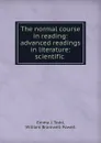 The normal course in reading: advanced readings in literature: scientific . - Emma J. Todd