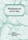 Madagascar of to-day - William Edward Cousins