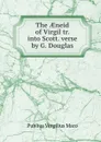 The AEneid of Virgil tr. into Scott. verse by G. Douglas - Publius Vergilius Maro