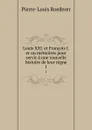 Louis XXI. et Francois I.er ou memoires pour servir a une nouvelle histoire de leur regne. 1 - Pierre-Louis Roederer