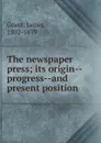 The newspaper press; its origin--progress--and present position - James Grant
