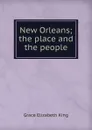 New Orleans; the place and the people - King Grace Elizabeth