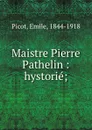 Maistre Pierre Pathelin : hystorie; - Emile Picot