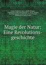 Magie der Natur: Eine Revolutions-geschichte - Friedrich Heinrich Karl La Motte-Fouqué