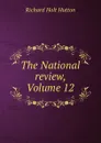 The National review, Volume 12 - Richard Holt Hutton