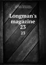 Longman.s magazine. 23 - Charles James Longman