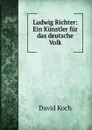 Ludwig Richter: Ein Kunstler fur das deutsche Volk - David Koch