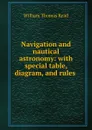 Navigation and nautical astronomy: with special table, diagram, and rules . - William Thomas Read