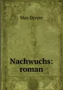 Nachwuchs: roman - Max Dreyer