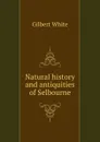 Natural history and antiquities of Selbourne - Gilbert White