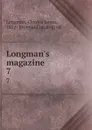 Longman.s magazine. 7 - Charles James Longman