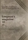 Longman.s magazine. 10 - Charles James Longman