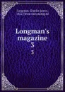 Longman.s magazine. 3 - Charles James Longman