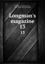 Longman.s magazine. 13 - Charles James Longman