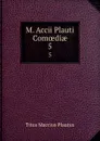 M. Accii Plauti Comoediae. 5 - Titus Maccius Plautus