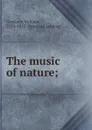 The music of nature; - William Gardiner