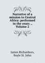 Narrative of a mission to Central Africa: performed in the years ., Volume 2 - James Richardson