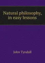 Natural philosophy, in easy lessons - John Tyndall