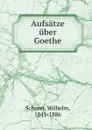 Aufsatze uber Goethe - Wilhelm Scherer